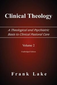 Produktbild: Clinical Theology, a Theological and Psychiatric Basis to Clinical Pastoral Care, Volume 2