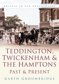 Produktbild: Groombridge, G: Teddington, Twickenham & Hampton Past and Pr