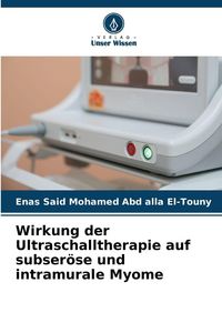 Produktbild: Wirkung der Ultraschalltherapie auf subser&ouml;se und intramurale Myome