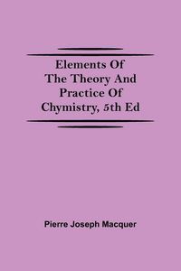 Produktbild: Elements of the Theory and Practice of Chymistry, 5th ed