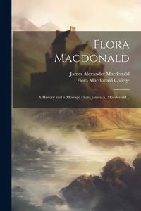 Produktbild: Flora Macdonald: A History and a Message From James A. Macdonald ..