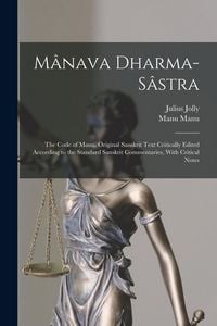 Produktbild: M&acirc;nava Dharma-s&acirc;stra; the Code of Manu. Original Sanskrit Text Critically Edited According to the Standard Sanskrit Commentaries, With Critical Notes