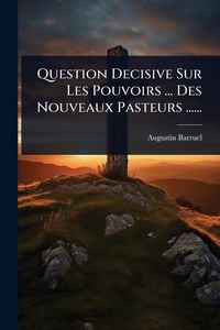 Produktbild: Question Decisive Sur Les Pouvoirs ... Des Nouveaux Pasteurs ......