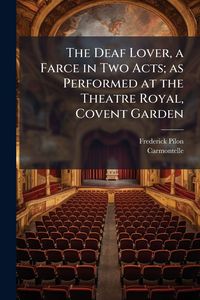 Produktbild: The Deaf Lover, a Farce in Two Acts; as Performed at the Theatre Royal, Covent Garden
