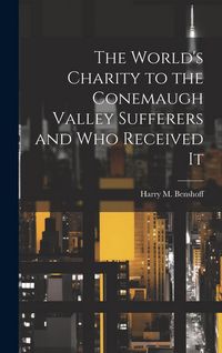 Produktbild: The World's Charity to the Conemaugh Valley Sufferers and Who Received It
