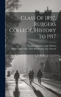 Produktbild: Class Of 1897, Rutgers College, History To 1917