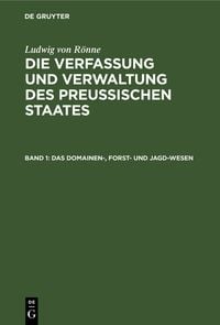 Produktbild: Ludwig von R&ouml;nne: Die Verfassung und Verwaltung des Preussischen... / Das Domainen-, Forst- und Jagd-Wesen