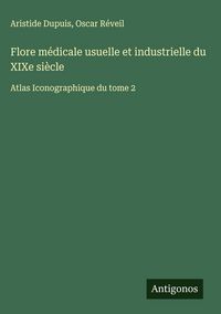 Produktbild: Flore m&eacute;dicale usuelle et industrielle du XIXe si&egrave;cle