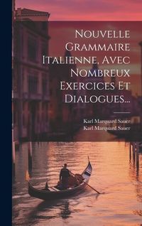 Produktbild: Nouvelle Grammaire Italienne, Avec Nombreux Exercices Et Dialogues...