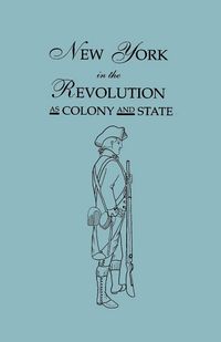 Produktbild: New York in the Revolution as Colony and State. Second Edition 1898. [Bound With] Volume II, 1901 Supplement. Two Volumes in One