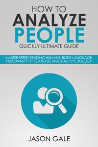 Produktbild: How to Analyze People Quickly Ultimate Guide: Master Speed Reading Humans, Body Language, Personality Types and Behavioral Psychology