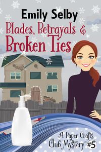 Produktbild: Blades, Betrayals and Broken Ties (Paper Crafts Club Mysteries, #5)