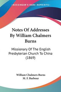Produktbild: Notes Of Addresses By William Chalmers Burns