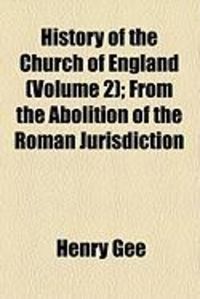 Produktbild: History of the Church of England (Volume 2); From the Abolition of the Roman Jurisdiction
