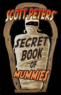Produktbild: Scott Peters' Secret Book Of Mummies