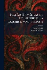 Produktbild: Pell&Atilde;(c)as Et M&Atilde;(c)lisande Et Int&Atilde;(c)rieur Pa Maurice Maeterlinck