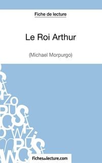 Produktbild: Le Roi Arthur de Michael Morpurgo (Fiche de lecture)