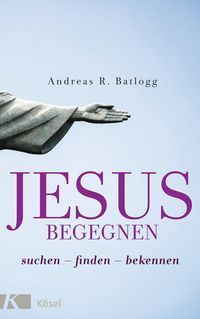 Bild vom Artikel Jesus begegnen vom Autor Andreas R. Batlogg