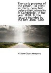 Produktbild: The Early Progress of the Gospel: In Eight Sermons, Preached Before the University of Cambridge, in