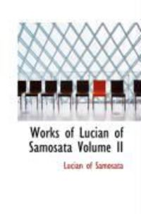 Produktbild: Works of Lucian of Samosata Volume II