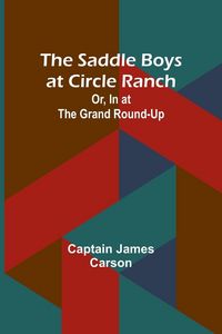 Produktbild: The Saddle Boys at Circle Ranch; Or, In at the Grand Round-Up