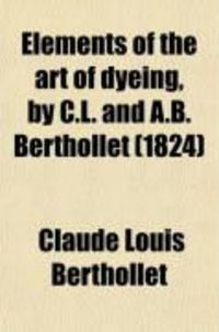Produktbild: Elements of the Art of Dyeing, by C.L. and A.B. Berthollet (Volume 2)