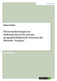 Produktbild: &Ouml;kosystemleistungen im Erdkundeunterricht und das geographiedidaktische Potenzial der Methode "Sitzplatz"