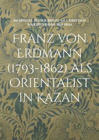 Produktbild: Franz von Erdmann (1793-1862) als Orientalist in Kazan