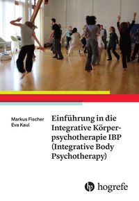 Bild vom Artikel Einführung in die Integrative Körperpsychotherapie IBP(Integrative Body Psychotherapy) vom Autor Markus Fischer