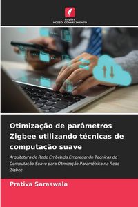 Produktbild: Otimiza&ccedil;&atilde;o de par&acirc;metros Zigbee utilizando t&eacute;cnicas de computa&ccedil;&atilde;o suave