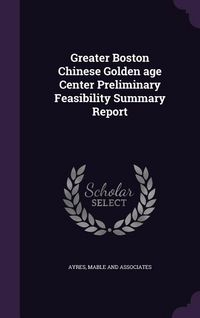 Produktbild: Greater Boston Chinese Golden age Center Preliminary Feasibility Summary Report