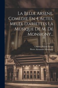 Produktbild: La Belle Arsene, Comedie En 4 Actes, Melee D'ariettes La Musique De M. De Monsigny...