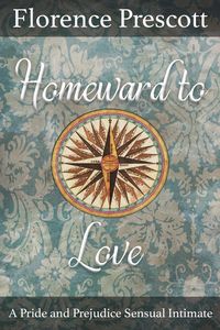 Produktbild: Homeward to Love: A Pride and Prejudice Sensual Intimate (Love Crosses the Atlantic, #3)