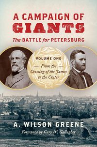Produktbild: Greene, A: Campaign of Giants: The Battle for Petersburg, Vo