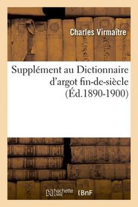 Produktbild: Suppl&eacute;ment Au Dictionnaire d'Argot Fin-De-Si&egrave;cle (&Eacute;d.1890-1900)