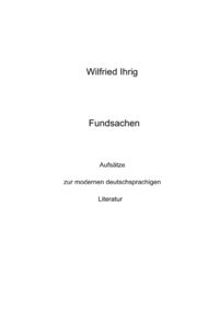 Produktbild: Wilfried Ihrig - Aufs&auml;tze / Fundsachen