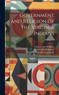Produktbild: Government and Religion of the Virginia Indians; Volume 13