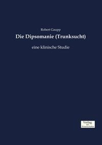 Produktbild: Die Dipsomanie (Trunksucht)