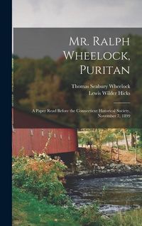 Produktbild: Mr. Ralph Wheelock, Puritan: A Paper Read Before the Connecticut Historical Society, November 7, 1899