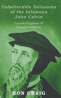Produktbild: Unbelievable Delusions of the Infamous John Calvin