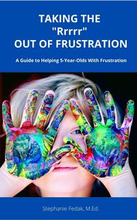 Produktbild: Taking The "Rrrr" Out of Frustration: A Guide to Helping 5-year-olds with Frustration