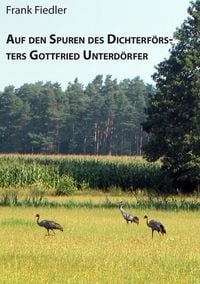 Produktbild: Auf den Spuren des Dichterf&ouml;rsters Gottfried Unterd&ouml;rfer
