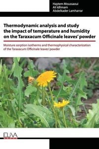Produktbild: Thermodynamic analysis and study the impact of temperature and humidity on the Taraxacum Officinale leaves' powder: Moisture sorption isotherms and th