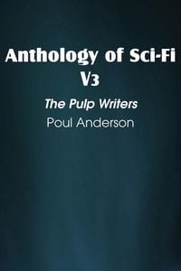 Produktbild: Anthology of Sci-Fi V3, the Pulp Writers - Poul Anderson