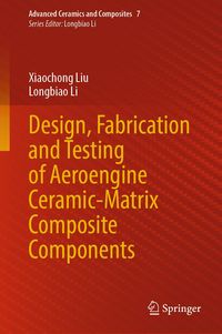 Produktbild: Design, Fabrication and Testing of Aeroengine Ceramic-Matrix Composite Components