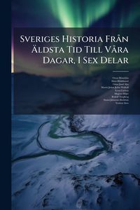 Produktbild: Sveriges Historia Fr&Atilde; n &Atilde;ldsta Tid Till V&Atilde; ra Dagar, I Sex Delar
