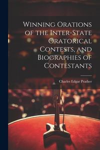 Produktbild: Winning Orations of the Inter-state Oratorical Contests, and Biographies of Contestants