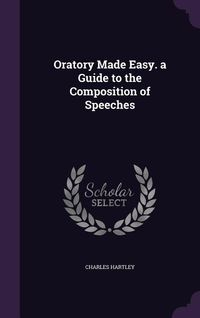 Produktbild: Oratory Made Easy. a Guide to the Composition of Speeches