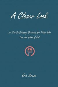 Produktbild: A Closer Look: 52 No-So-Ordinary Devotions for Those Who Love the Word of God