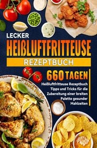 Produktbild: Lecker Hei&szlig;luftfritteuse Rezeptbuch